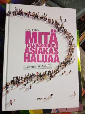 HILTUNEN : MITÄ TULEVAISUUDEN ASIAKAS HALUAA ( SIS POSTIKULU