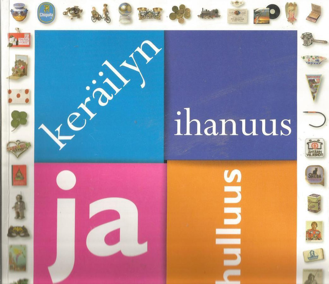 Keräilyn ihanuus ja hulluus <>  Raimo Autio