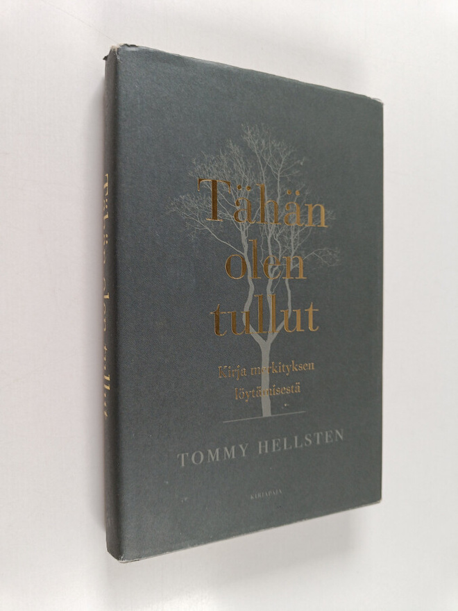 Tommy Hellsten : Tähän olen tullut : kirja merkityksen lö...
