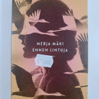 Merja Mäki : Ennen lintuja - pikkukuva 1