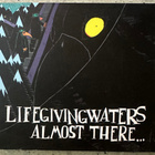 [CD] LIFE GIVING WATERS: ALMOST THERE… - pikkukuva 1