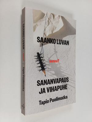 Tapio Puolimatka : Saanko luvan - sanoa? : sananvapaus ja...