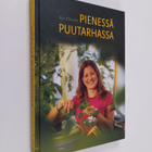 Eija Klaucke : Pienessä puutarhassa : unelmien täyttymyksiä - pikkukuva 1