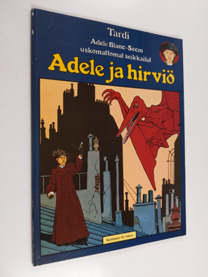 Jacques Tardi : Adele ja hirviö : Adele Blanc-Secin uskom...