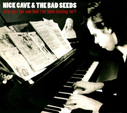 Nick Cave & The Bad Seeds - The One That Ive Been Waiting Fo