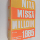 Mitä missä milloin 1985 : kansalaisen vuosikirja - pikkukuva 1