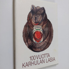 100 vuotta Karhulan lasia : [näyttely Suomen lasimuseossa... - pikkukuva 1