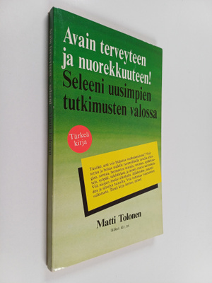 Matti Tolonen : Avain terveyteen ja nuorekkuuteen! Seleen...