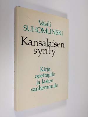 Vasili Suhomlinski : Kansalaisen synty : kirja opettajill...