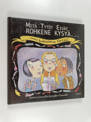 Karen Gravelle : Mitä tytöt eivät rohkene kysyä... mutta ...