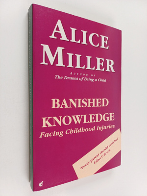Alice Miller : Banished knowledge : facing childhood inju...