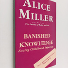 Alice Miller : Banished knowledge : facing childhood inju... - pikkukuva 1