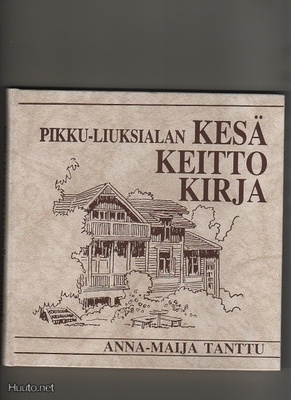 Tanttu, Anna-Maija: Pikku-Liuksialan kesäkeittokirja,US 1986