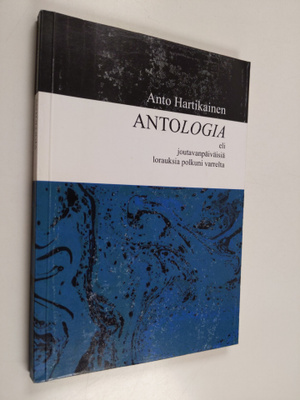 Anto Hartikainen : Antologia, eli, Joutavanpäiväisiä lora...