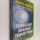 Pentti Kossila : Todelliset avaimet terveyteen : vain sai... - pikkukuva 1