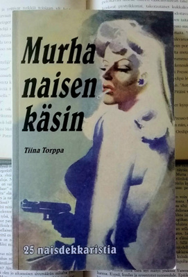 Tiina Torppa (toim.) - Murha naisen käsin (nid.)