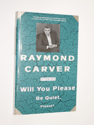 Raymond Carver: Will You Please Be Quiet, Please?