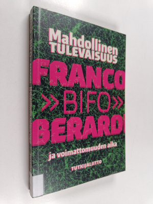 Franco Berardi : Mahdollinen tulevaisuus ja voimattomuude...
