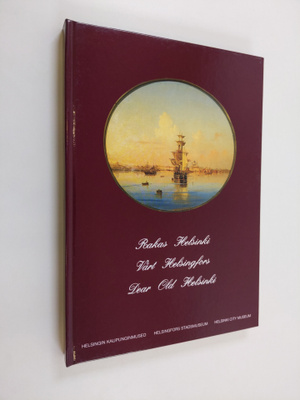 Rakas Helsinki : kuvia kaupunginmuseon kokoelmista 1700-l...