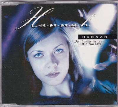 Hannah - Don't Make Me Cry / Little Too Late (CD, Single)