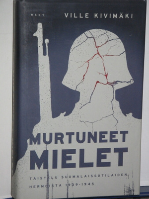 Ville Kivimäki : MURTUNEET MIELET Taistelu suomalaissotilai
