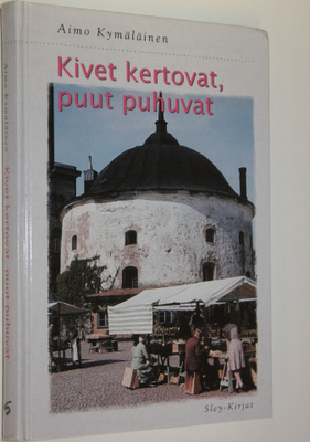 Aimo Kymäläinen : Kivet kertovat, puut puhuvat