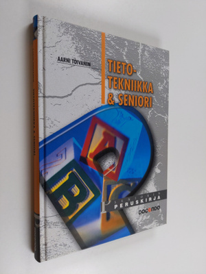 Aarni Toivanen : Tietotekniikka & seniori : seniorin peru...
