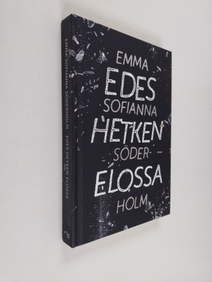 Emma Sofianna Söderholm : Edes hetken elossa