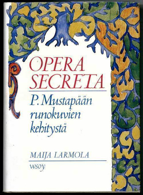 Maija Larmola: Opera secreta: P. Mustapään runokuvien kehity