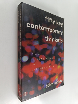 John Lechte : Fifty key contemporary thinkers : from stru...