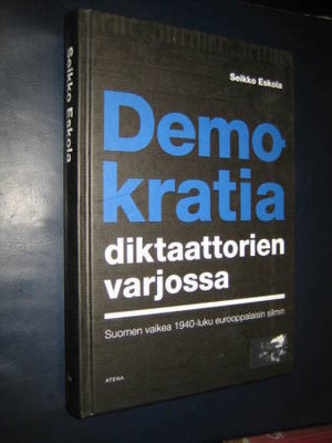 Eskola, Seikko, . Demokratia diktaattorien varjossa