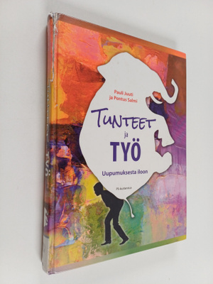 Pauli Juuti : Tunteet ja työ : uupumuksesta iloon