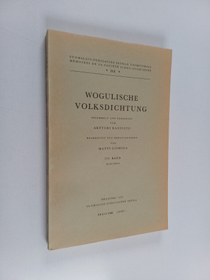 Artturi Kannisto ym. : Wogulische Volksdichtung, 3. Band ...
