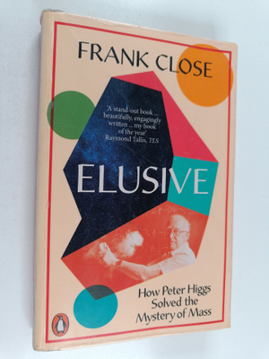 Frank Close : Elusive : how Peter Higgs solved the myster...