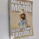 Michael Moore : Here Comes Trouble : Stories from My Life - pikkukuva 1