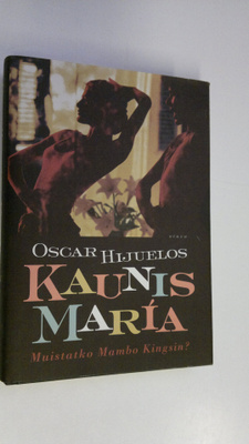 Oscar Hijuelos : Kaunis Maria : tositarina Maria Garcia y...