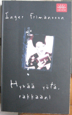 Inger Frimansson: Hyvää yötä, rakkaani, Like 2008. 3p. 339 s