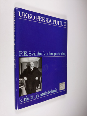 P. E. Svinhufvud : Ukko-Pekka puhuu : P. E. Svinhufvudin ...
