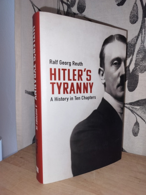 Hitler's Tyranny - A History in Ten Chapters - Reuth - Uusi