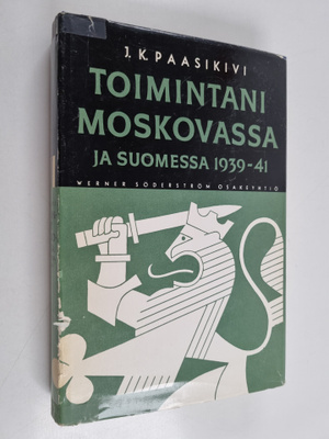 Juho Kusti Paasikivi : Toimintani Moskovassa ja Suomessa ...