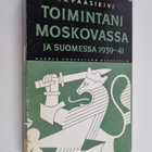 Juho Kusti Paasikivi : Toimintani Moskovassa ja Suomessa ... - pikkukuva 1