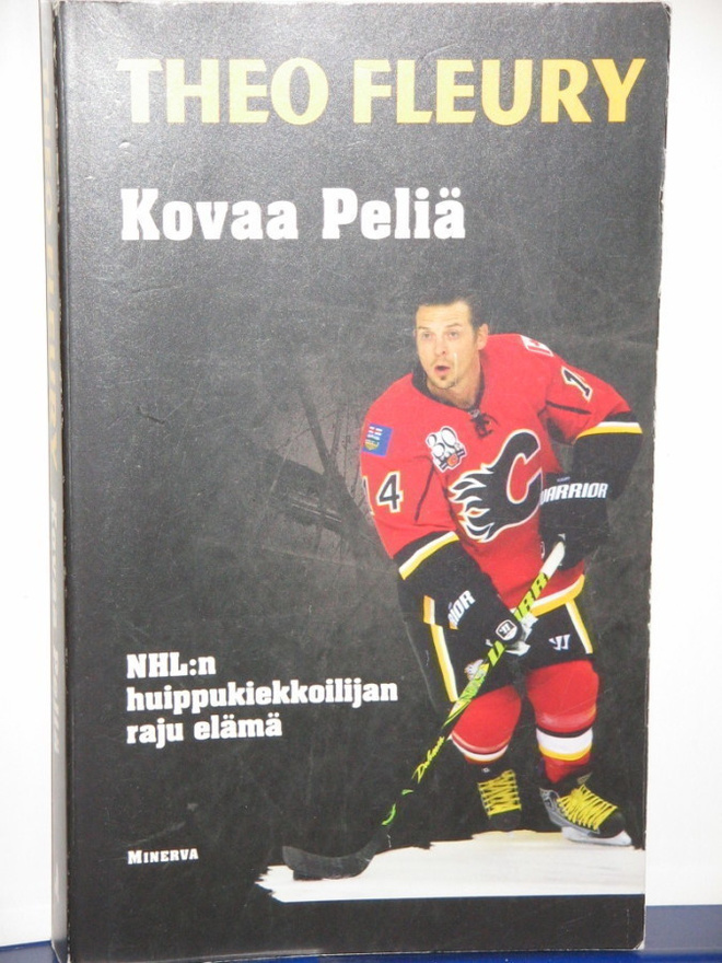 Theo Fleury : Kovaa Peliä  NHL:n huippukiekkoilijan raju elä
