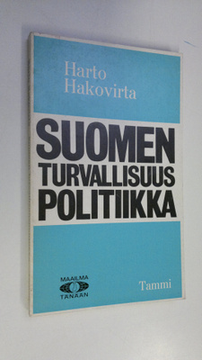 Harto Hakovirta : Suomen turvallisuuspolitiikka : Edellyt...