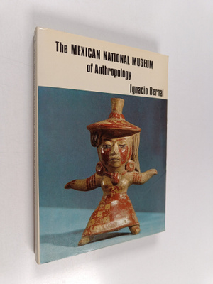 Ignacio Bernal : The Mexican National Museum of Anthropology