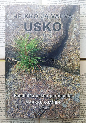 Markku Ojanen - Heikko ja vahva usko (sid.)