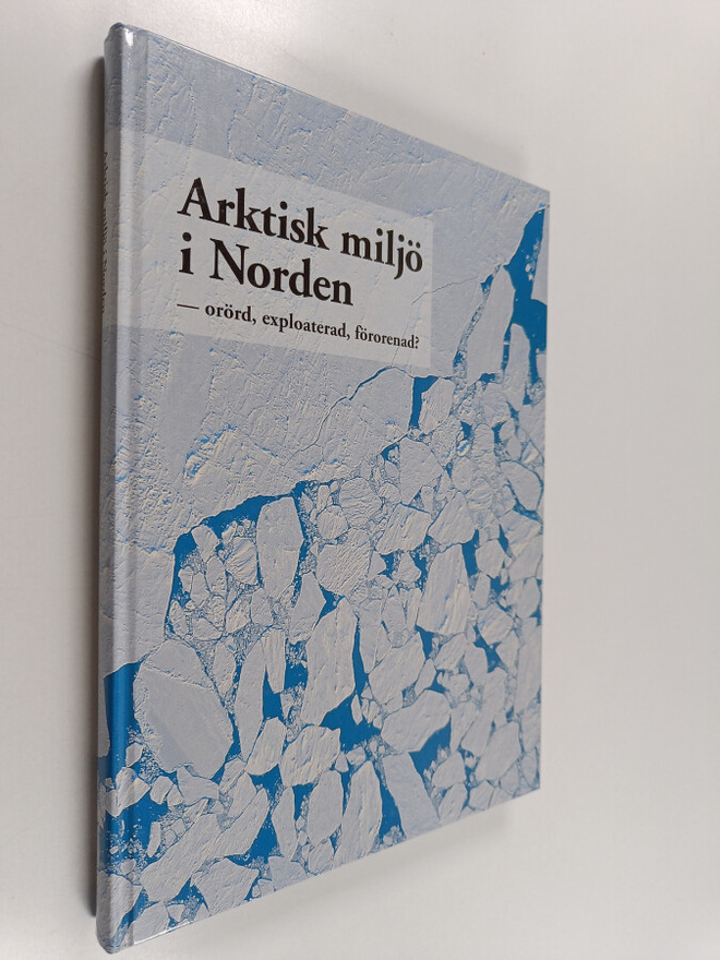 Claes Bernes : Arktisk miljö i Norden : orörd, exploatera...