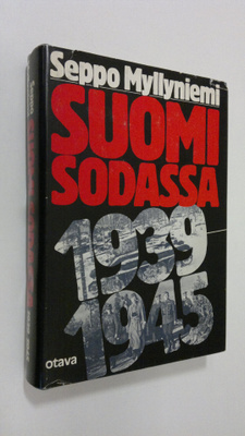 Seppo Myllyniemi : Suomi sodassa 1939-1945