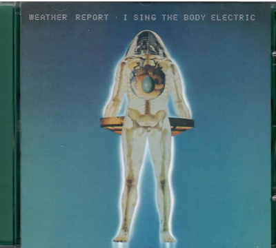 Weather Report : I Sing The Body Electric