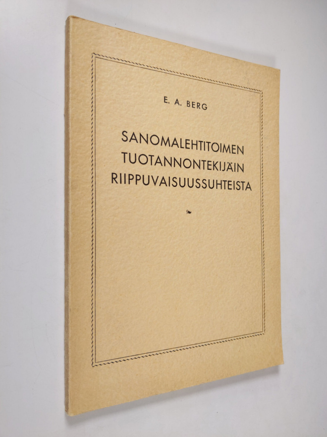 E. A. Berg : Sanomalehtitoimen tuotannontekijäin riippuvu...