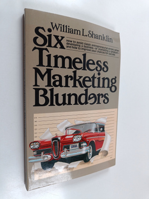 William L. Shanklin : Six Timeless Marketing Blunders
